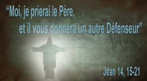 Moi, je prierai le Père, et il vous donnera un autre Défenseur ...
