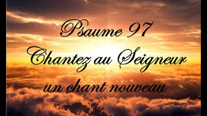 Psaume 97 - Chantez au Seigneur un chant nouveau - YouTube
