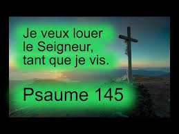 Psaume 145 - Je veux louer le Seigneur, tant que je vis - N°235 ...