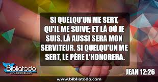 Jean 12:26 fdb - Si quelqu'un me sert, qu'il me suive; et où je ...