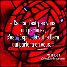 Notre Dame des Internautes - Messe du 10 juillet, vendredi, 14ème Semaine  du Temps Ordinaire -A- ÉVANGILE « Ce n'est pas vous qui parlerez, c'est  l'Esprit de votre Père » (Mt 10,
